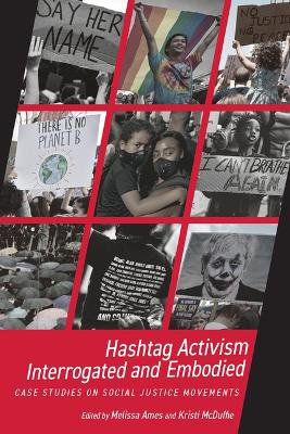 Hashtag Activism Interrogated and Embodied ; Case Studies on Social Justice Movements