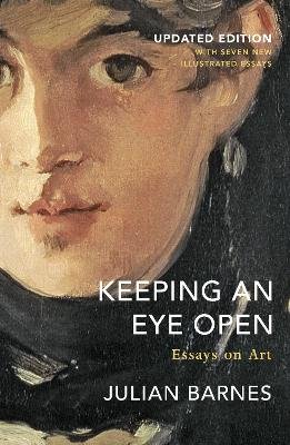 Keeping an Eye Open ; Essays on Art (Updated Edition)