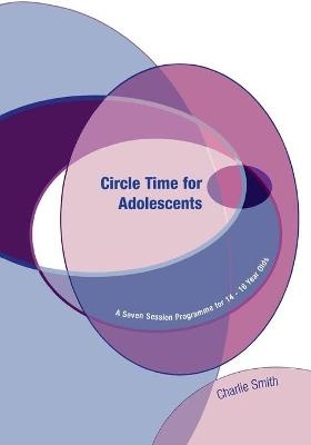 Circle Time for Adolescents ; A Seven Session Programme for 14 to 16 Year Olds