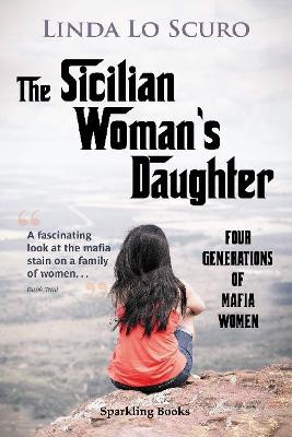The Sicilian Woman's Daughter ; Four generations of mafia women