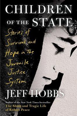 Children of the State ; Stories of Survival and Hope in the Juvenile Justice System