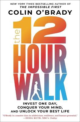 The 12-Hour Walk ; Invest One Day, Conquer Your Mind, and Unlock Your Best Life
