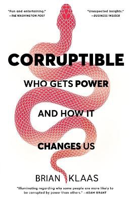 Corruptible ; Who Gets Power and How It Changes Us