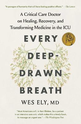 Every Deep-Drawn Breath ; A Critical Care Doctor on Healing, Recovery, and Transforming Medicine in the ICU
