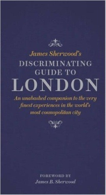 James Sherwood's Discriminating Guide to London 