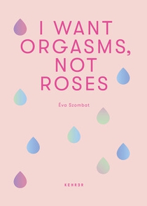 I Want Orgasms, Not Roses 