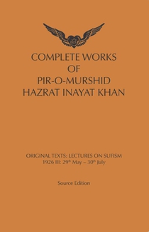 COMPLETE WORKS OF PIR-O-MURSHID HAZRAT INAYAT KHAN Lectures on Sufism: 1926 III 