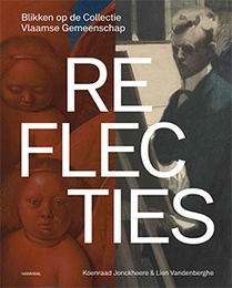 Reflecties – Blikken op de Collectie Vlaamse Gemeenschap 