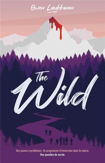 The Wild : Des Jeunes A Problemes. Un Programme D'immersion Dans La Nature. Une Question De Survie. 