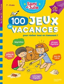 Sami Et Julie ; 100 Jeux De Vacances Pour Reviser Tout En S'amusant ! Du Ce1 Au Ce2 