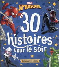 30 Histoires Pour Le Soir ; Spider-man ; Heros Contre Vilains 