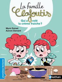 La Famille Clafoutis : Qui A Vole La Creme Fraiche ? 