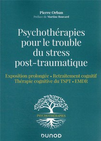 Psychotherapies Pour Le Trouble Du Stress Post-traumatique : Exposition Prolongee - Retraitement Cognitif - Therapie Cognitive Du Tspt - Emdr 