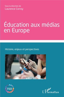 Education Aux Medias En Europe : Histoire, Enjeux Et Perspectives 
