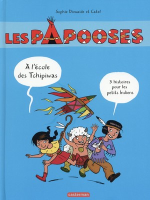 Les Papooses Compilation A L Ecole Des Tchipiwas 3 Histoires Pour Les Petits Indiens La Parenthese