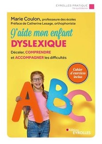 J'aide Mon Enfant Dyslexique ; Deceler, Comprendre Et Accompagner Les Difficultes (3e Edition) 