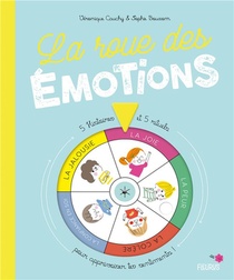 La Roue Des Emotions ; 5 Histoires Et 5 Rituels Pour Apprivoiser Tes Sentiments ! 