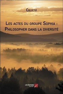 Les Actes Du Groupe Sophia : Philosopher Dans La Diversite 