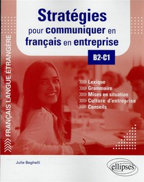 Fle (francais Langue Etrangere). Strategies Pour Communiquer En Francais En Entreprise. B2-c1 - Lexi 