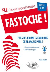 Fle (francais Langue Etrangere) : Fastoche ! Pres De 400 Mots Familiers De Francais Parle 