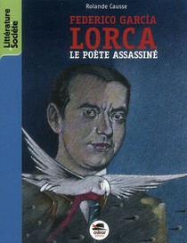 Federico Garcia Lorca ; Le Poete De La Liberte, Assassine 