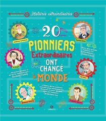 20 Pionniers Extraordinaires Qui Ont Change Le Monde 