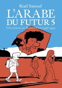 L'arabe Du Futur T.5 : Une Jeunesse Au Moyen-orient (1992-1994) 