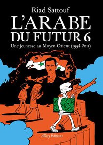 L'arabe Du Futur T.6 : Une Jeunesse Au Moyen-orient (1994-2011) 