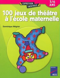 100 Jeux De Theatre A L'ecole Maternelle 