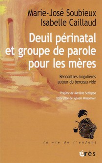 Deuil Perinatal Et Groupe De Parole Pour Les Meres : Rencontres Singulieres Autour Du Berceau Vide 