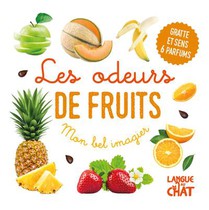 Mon Bel Imagier Des Odeurs : Les Odeurs De Fruits : Gratte Et Sens 6 Parfums 