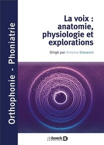 Pathologies De La Voix Et De La Deglutition : Physiologie, Exploration, Bilans 