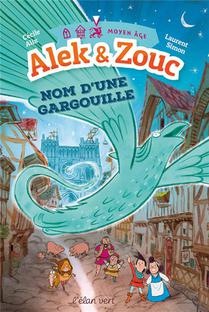 Alek Et Zouc ; Nom D'une Gargouille 