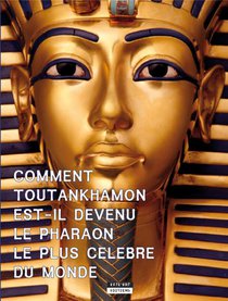 Comment Toutankhamon Est-il Devenu Le Pharaon Le Plus Celebre Du Monde ? 