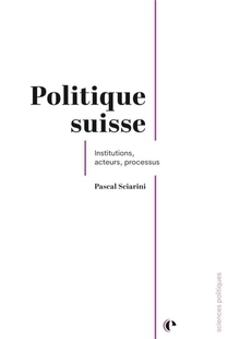 Politique Suisse - Institutions, Acteurs, Processus 