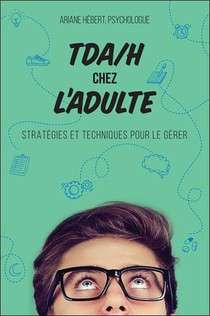 Tda/h Chez L'adulte : Strategies Et Techniques Pour Le Gerer 