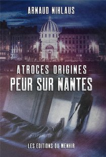 Atroces Origines : Peur Sur Nantes ! 