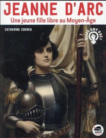 Jeanne D'arc, Une Jeune Fille Libre Au Moyen Age 