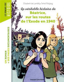 La Veritable Histoire De Beatrice, Sur Les Routes De L'exode En 1940 