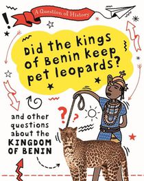 A QUESTION OF HISTORY: DID THE KINGS OF BENIN KEEP PET LEOPARDS? AND OTHER QUEST 