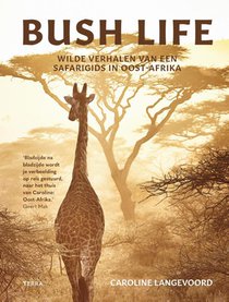 Bush Life wilde verhalen van een Safarigids in Oost-Afrika 