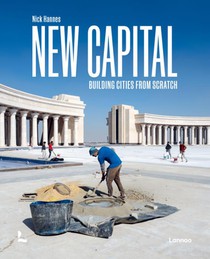 NEW CAPITAL : BUILDING CITIES FROM SCRATCH 