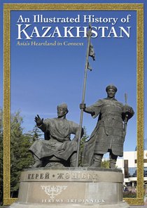 Kazakhstan - An illustrated history 