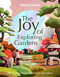 Lonely Planet The Joy of Exploring Gardens 