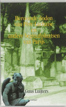 Beroemde doden van Pere Lachaise en andere Parijse begraafplaatsen 