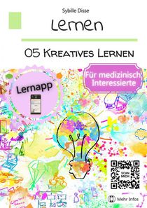 Lernen Band 05: Kreatives Lernen für medizinisch Interessierte 