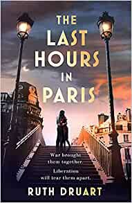 The Last Hours in Paris: The greatest story of love, war and sacrifice in this gripping World War 2 historical fiction 