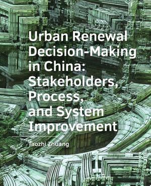 Urban  Renewal  Decision-Making in China: Stakeholders, Process, and System  Improvement