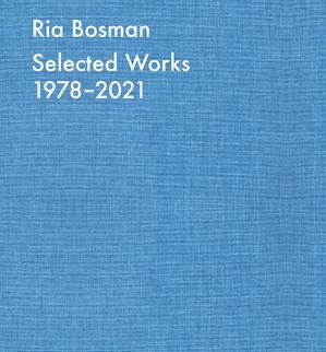Ria Bosman. Selected works 1978-2021