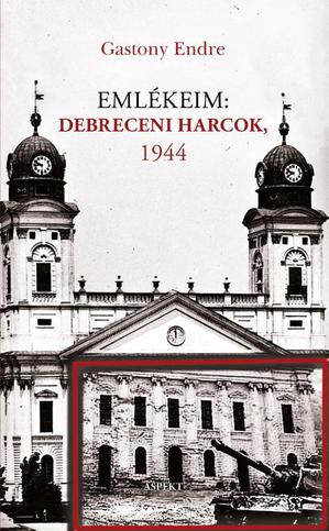 Emlékeim: Debreceni Harcok, 1944